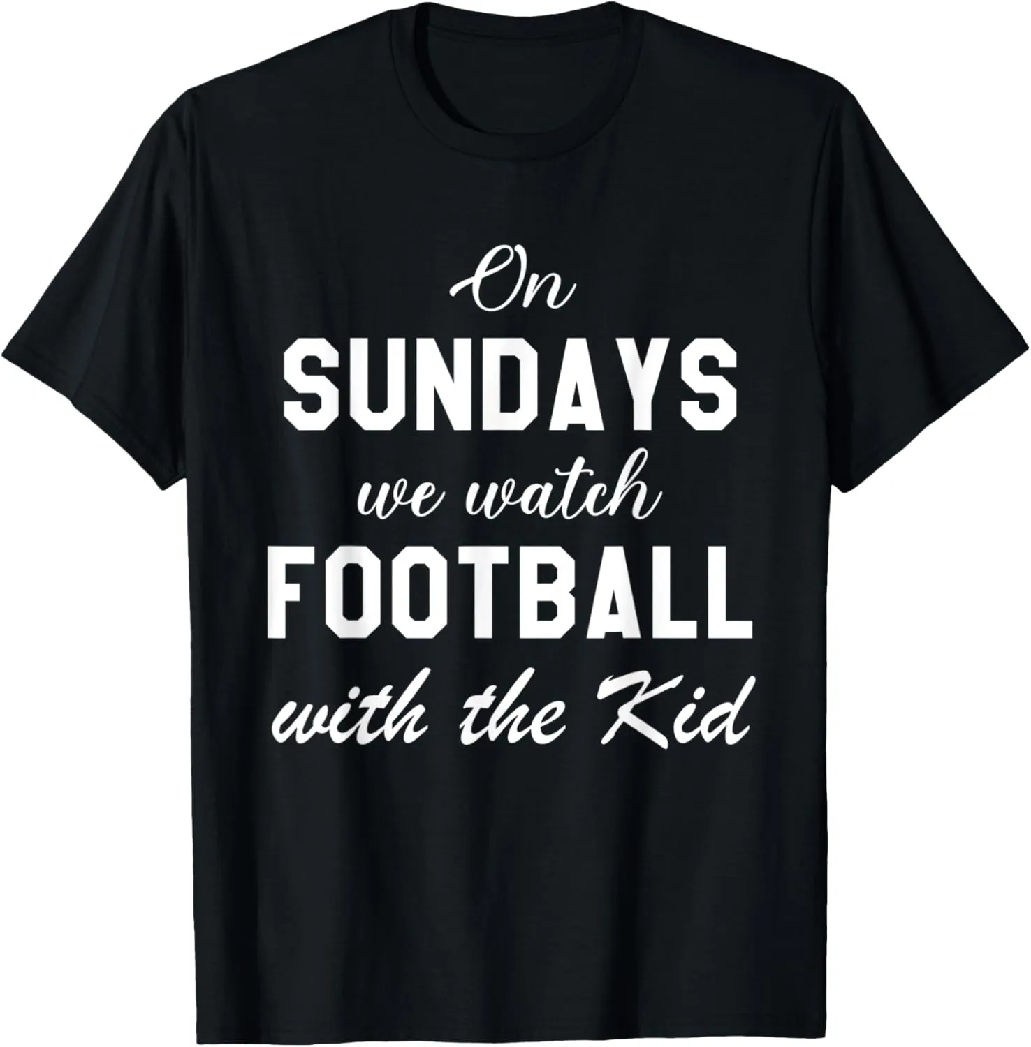 Football Sunday,On Sundays We Watch Football With the Kid T-Shirt