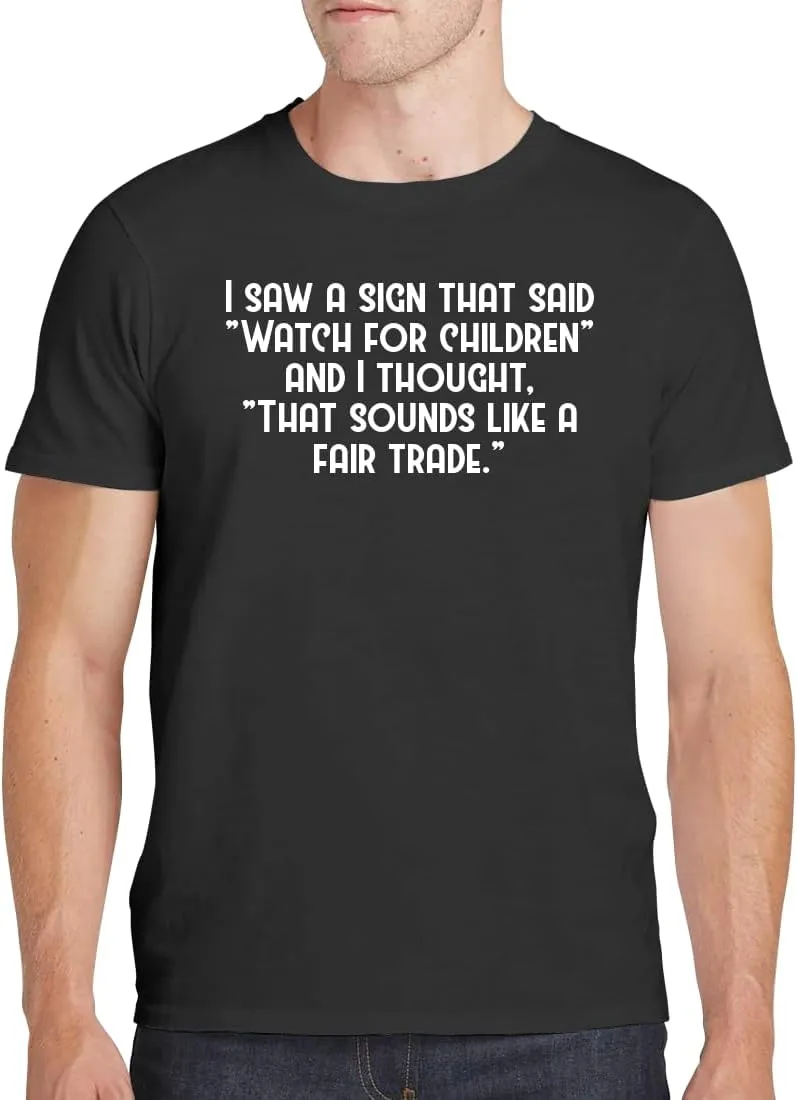 I Saw A Sign That Said Watch for Children and I Thought, That Sounds Like A Fair Trade. - Men's Soft Comfortable Short Sleeve T-Shirt CP05 Black