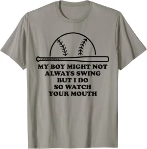 My Boy Might Not Always Swing But I Do So Watch Your Mouth T-Shirt