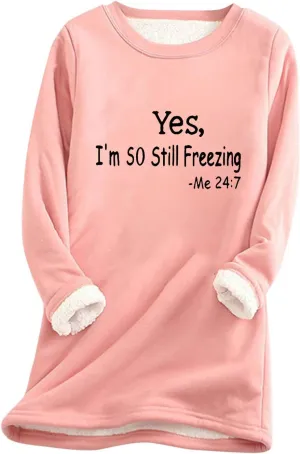 Yes, I'm So Still Freezing Sweater Fleece Lined Sweatshirt Women Thick Warm Long Sleeve Shirts Crewneck Pullover