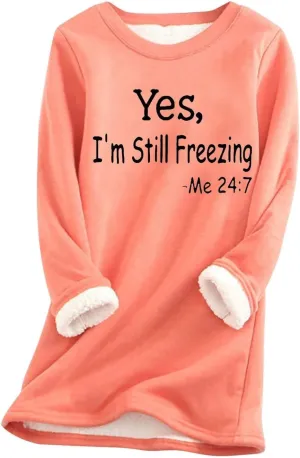 Yes,I'm Still Freezing -Me 24:7 Sherpa Lined Sweatshirt Women Fuzzy Fleece Thermal Outerwear Letter Print Pullover